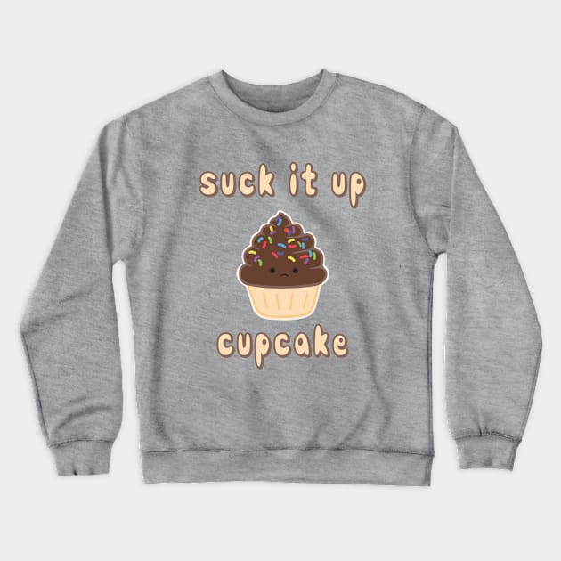 Suck it up, Chocolate Cupcake Crewneck Sweatshirt by SlothgirlArt